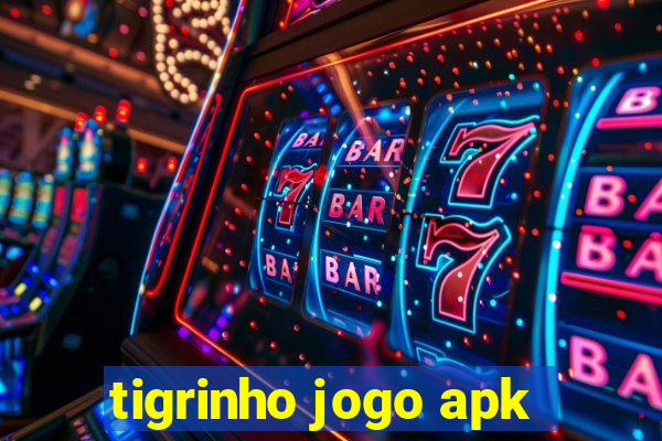 tigrinho jogo apk