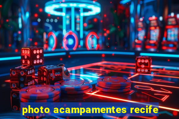 photo acampamentes recife