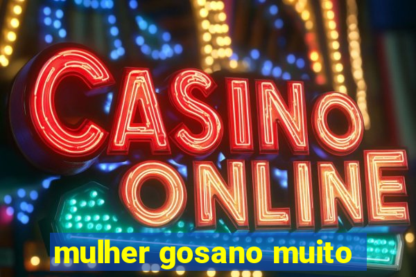 mulher gosano muito