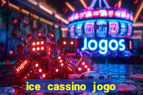 ice cassino jogo de aposta