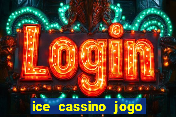 ice cassino jogo de aposta