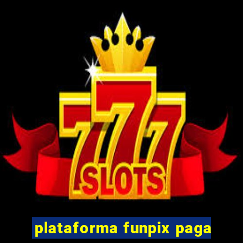 plataforma funpix paga