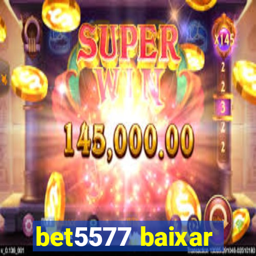 bet5577 baixar