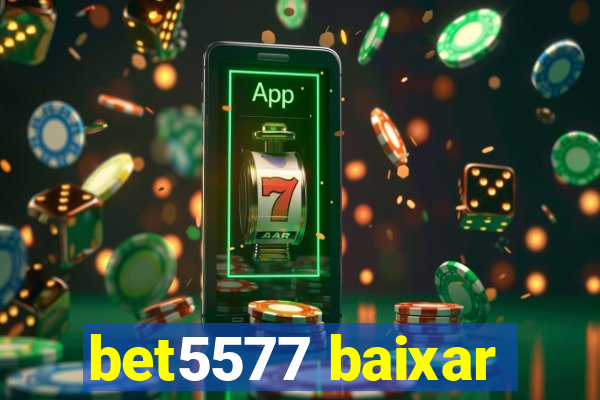bet5577 baixar