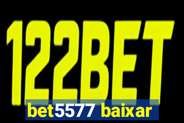 bet5577 baixar