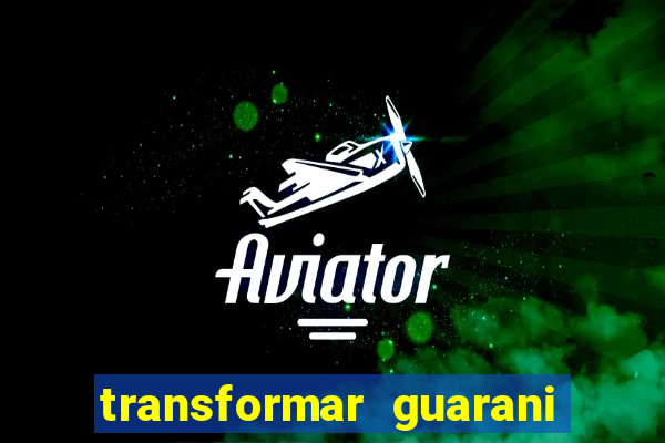 transformar guarani em real