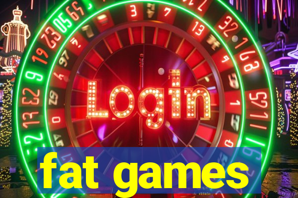fat games