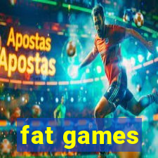 fat games