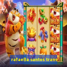 rafaella santos trans