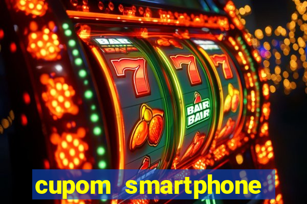 cupom smartphone casas bahia