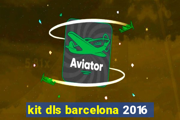 kit dls barcelona 2016
