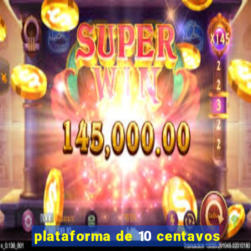 plataforma de 10 centavos