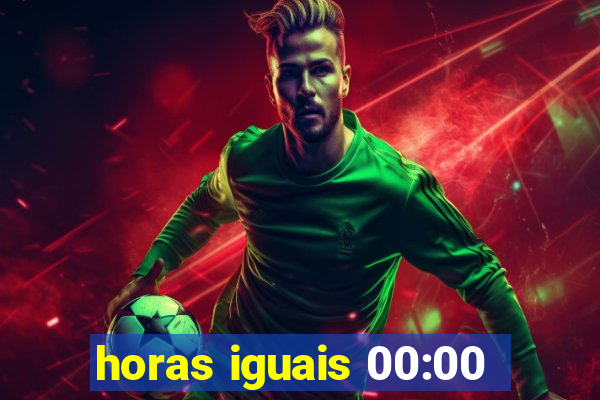 horas iguais 00:00