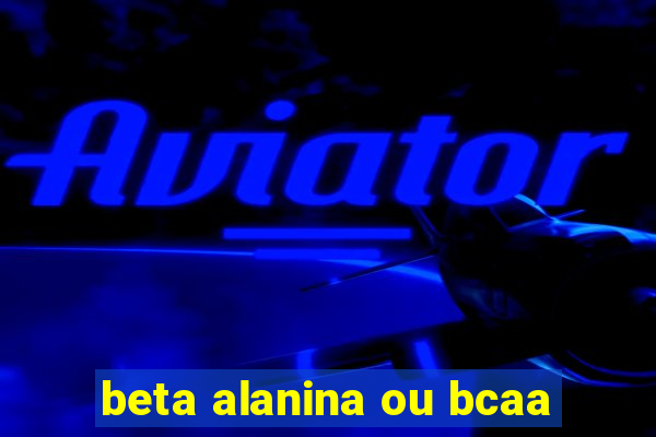 beta alanina ou bcaa