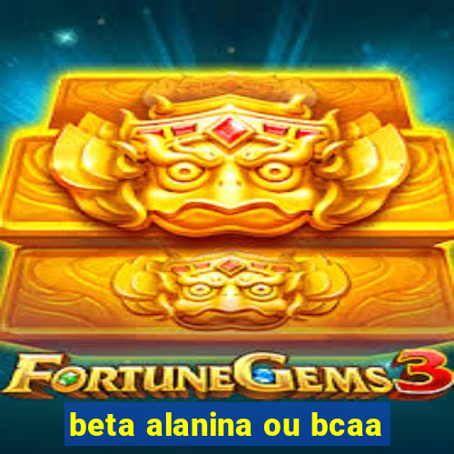 beta alanina ou bcaa