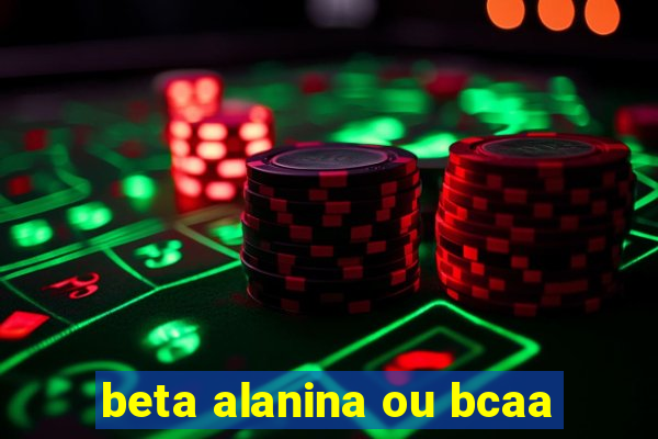 beta alanina ou bcaa
