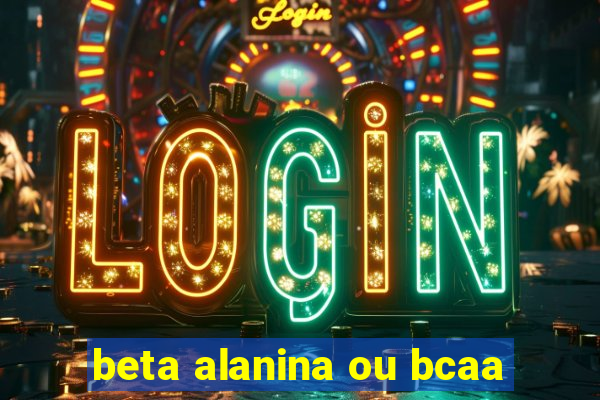 beta alanina ou bcaa