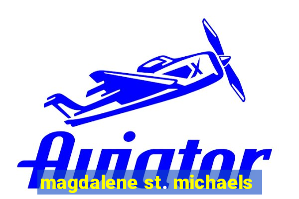 magdalene st. michaels