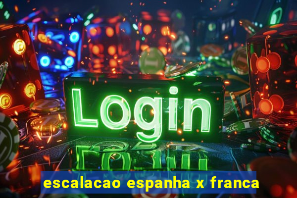 escalacao espanha x franca