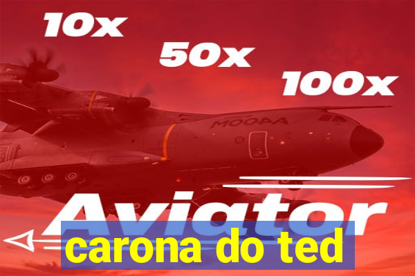 carona do ted