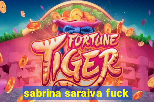 sabrina saraiva fuck