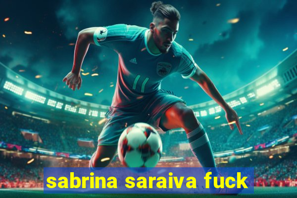 sabrina saraiva fuck