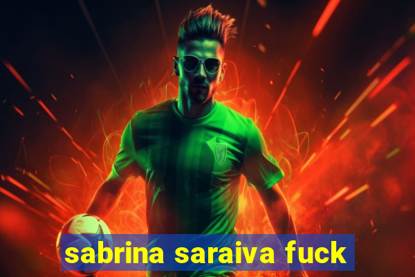 sabrina saraiva fuck