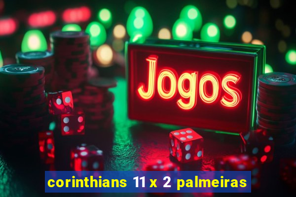 corinthians 11 x 2 palmeiras