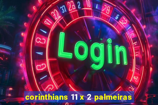 corinthians 11 x 2 palmeiras