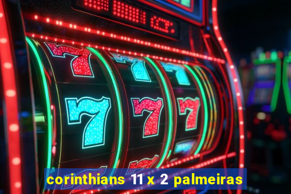corinthians 11 x 2 palmeiras