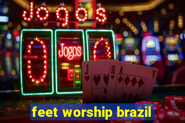 feet worship brazil