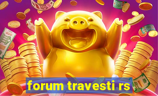 forum travesti rs