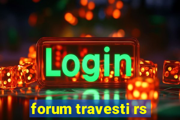 forum travesti rs
