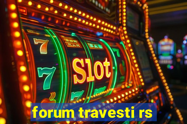 forum travesti rs