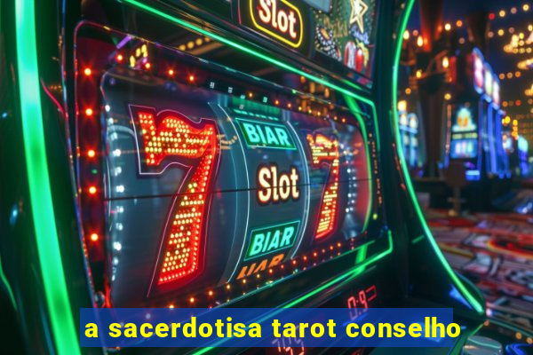 a sacerdotisa tarot conselho
