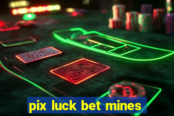 pix luck bet mines
