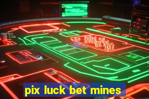 pix luck bet mines