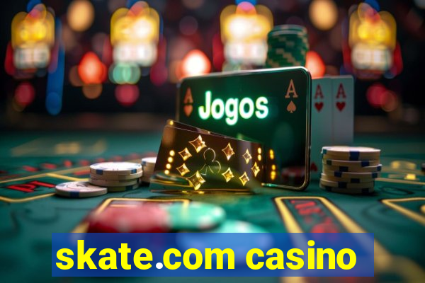 skate.com casino