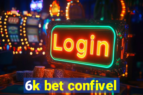 6k bet confivel