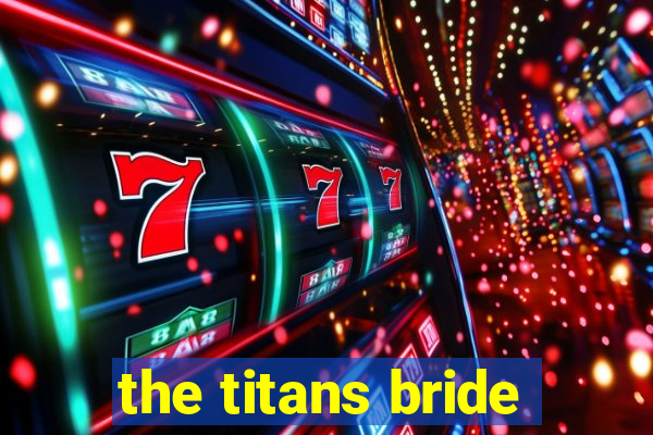 the titans bride