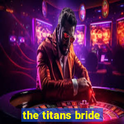 the titans bride