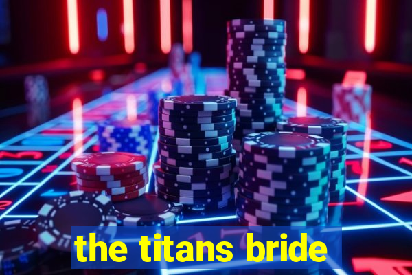 the titans bride
