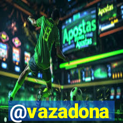@vazadona
