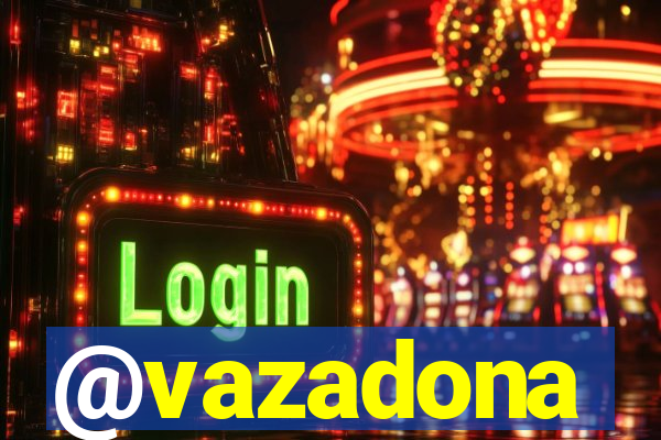 @vazadona
