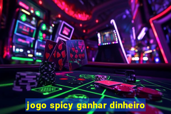jogo spicy ganhar dinheiro