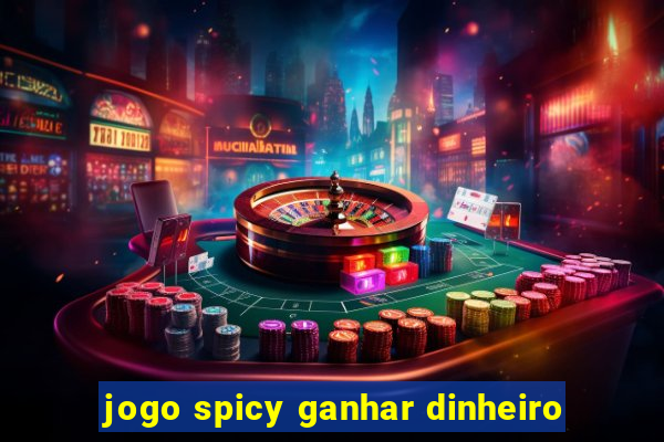 jogo spicy ganhar dinheiro