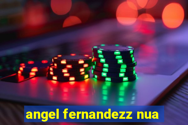 angel fernandezz nua