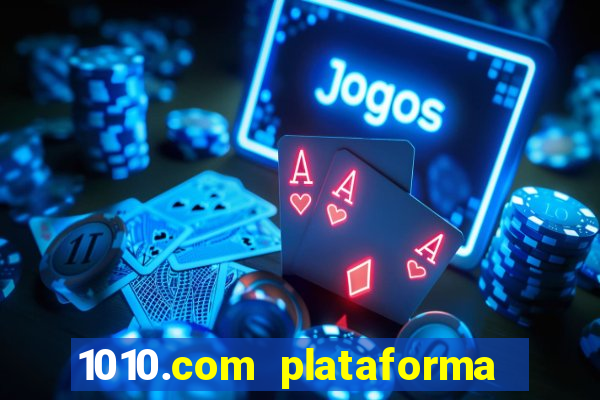 1010.com plataforma de jogos