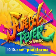 1010.com plataforma de jogos