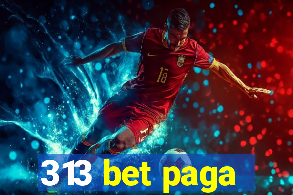 313 bet paga
